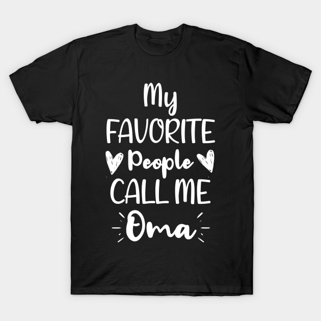 My Favorite People Call me Oma  - Funny Saying Quote,Birthday Gift Ideas For Grandmothers T-Shirt by Arda